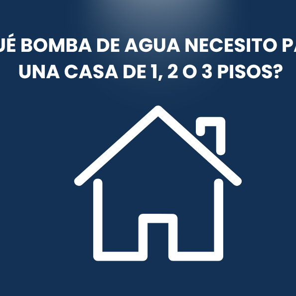 ¿Qué bomba de agua necesito para una casa de 1, 2 o 3 pisos?