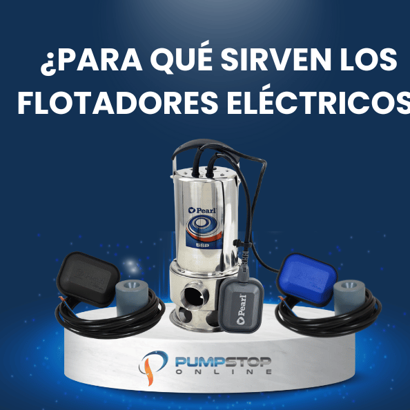 ¿Para qué sirven los flotadores eléctricos y por qué son esenciales en los sistemas de bombeo?