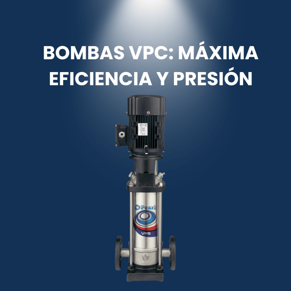 Bombas VPC: Máxima eficiencia y presión para aplicaciones industriales y comerciales